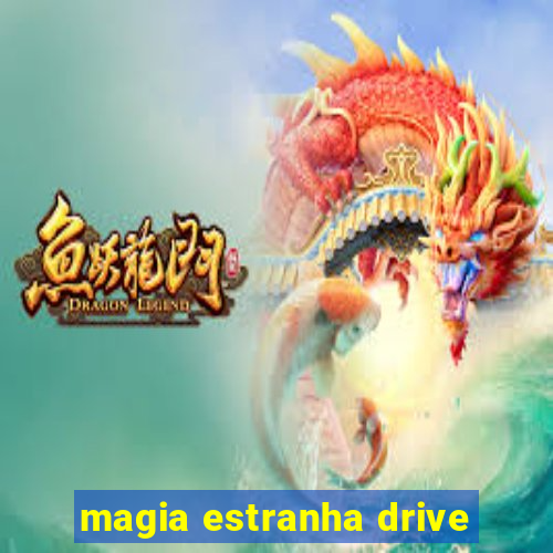 magia estranha drive